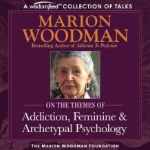 Marion Woodman Compilation: Addiction, Feminine & Archetypal Psychology