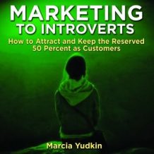 Marketing to Introverts: How to Attract and Keep the Reserved 50 Percent as Customers