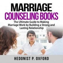Marriage Counseling Books: The Ultimate Guide to Making Marriage Work by Building a Strong and Lasting Relationship