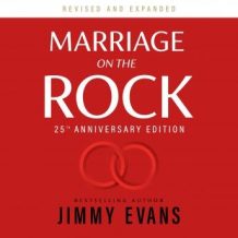 Marriage on the Rock: 25th Anniversary Edition: The Comprehensive Guide to a Solid, Healthy and Lasting Marriage
