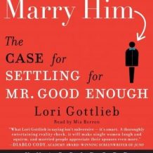 Marry Him: The Case for Settling for Mr. Good Enough