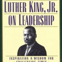 Martin Luther King Jr., on Leadership: Inspiration and Wisdom for Challenging Times