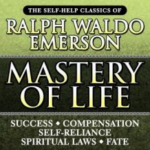 Mastery of Life: The Self-Help Classics of Ralph Waldo Emerson