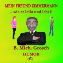 Mein Freund Zimmermann ...wie er leibt und lebt!