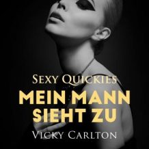 Mein Mann sieht zu. Sexy Quickies: Erotik-Hrbuch