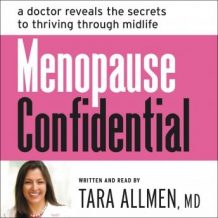 Menopause Confidential: A Doctor Reveals the Secrets to Thriving Through Midlife