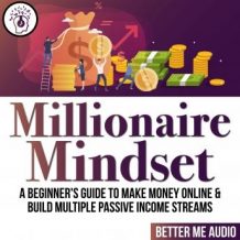 Millionaire Mindset: A Beginner's Guide to Make Money Online & Build Multiple Passive Income Streams
