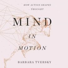 Mind in Motion: How Action Shapes Thought