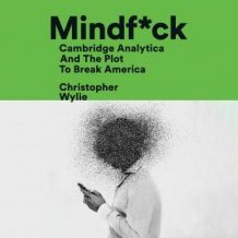 Mindf*ck: Cambridge Analytica and the Plot to Break America