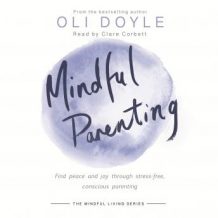 Mindful Parenting: Find peace and joy through stress-free, conscious parenting