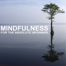 Mindfulness for the Absolute Beginner