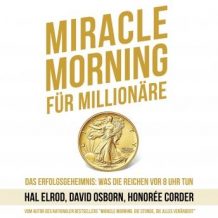 Miracle Morning fr Millionre. Das Erfolgsgeheimnis: Was die Reichen vor 8 Uhr tun