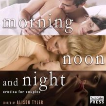 Morning, Noon, and Night: Erotica for Couples