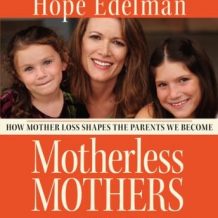 Motherless Mothers: How Mother Loss Shapes the Parents We Be