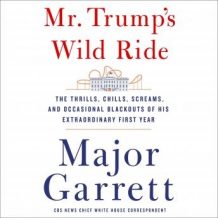 Mr. Trump's Wild Ride: The Thrills, Chills, Screams, and Occasional Blackouts of an Extraordinary Presidency