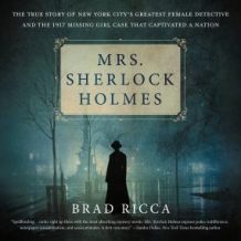 Mrs. Sherlock Holmes: The True Story of New York City's Greatest Female Detective and the 1917 Missing Girl Case That C...