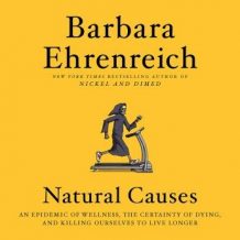 Natural Causes: An Epidemic of Wellness, the Certainty of Dying, and Killing Ourselves to Live Longer