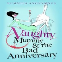 Naughty Mummy and the Bad Anniversary
