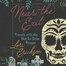 Near the Exit: Travels with the Not-So-Grim Reaper