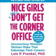 Nice Girls Don't Get the Corner Office: Unconscious Mistakes Women Make That Sabotage Their Careers