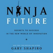 Ninja Future: Secrets to Success in the New World of Innovation