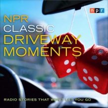 NPR Classic Driveway Moments: Radio Stories that Won't Let You Go