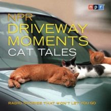 NPR Driveway Moments Cat Tales: Radio Stories That Won't Let You Go
