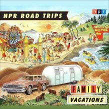 NPR Road Trips: Family Vacations: Stories that Take You Away