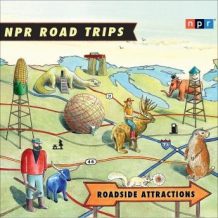 NPR Road Trips: Roadside Attractions: Stories That Take You Away . . .