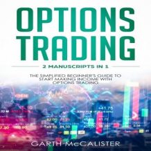 Options Trading : 2 Manuscripts in 1 - The Simplified Beginner's Guide to Start Making Income with Options Trading