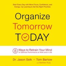 Organize Tomorrow Today: 8 Ways to Retrain Your Mind to Optimize Performance at Work and in Life
