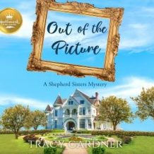 Out of the Picture: A Shepherd Sisters Mystery