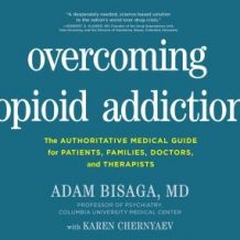 Overcoming Opioid Addiction: The Authoritative Medical Guide for Patients, Families, Doctors, and Therapists