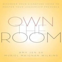 Own The Room: Discover Your Signature Voice to Master Your Leadership Presence