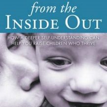 Parenting from the Inside Out: How a Deeper Self-Understanding Can Help You Raise Children Who Thrive