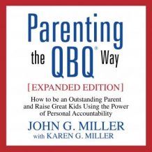 Parenting the QBQ Way: How to be an Outstanding Parent and Raise Great Kids Using the Power of Personal Accountability