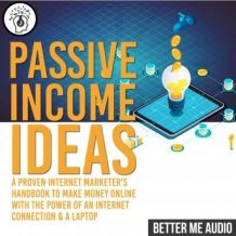 Passive Income Ideas: A Proven Internet Marketer's Handbook to Make Money Online With The Power of An Internet Connection & A Laptop