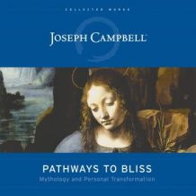 Pathways to Bliss: Mythology and Personal Transformation