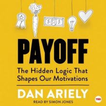 Payoff: The Hidden Logic That Shapes Our Motivations