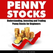 Penny Stocks: Understanding, Investing and Trading Penny Stocks for Beginners