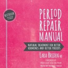 Period Repair Manual: Natural Treatment for Better Hormones and Better Periods, 2nd edition