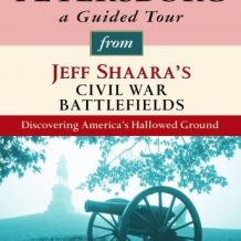 Petersburg: A Guided Tour from Jeff Shaara's Civil War Battlefields: What happened, why it matters, and what to see