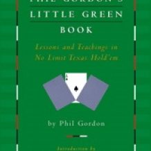 Phil Gordon's Little Green Book: Lessons and Teachings in No Limit Texas Hold'em