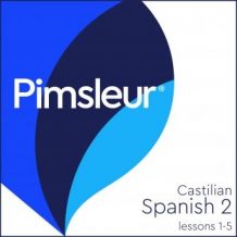 Pimsleur Spanish (Castilian) Level 2 Lessons  1-5: Learn to Speak and Understand Castilian Spanish with Pimsleur Language Programs