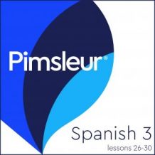 Pimsleur Spanish Level 3 Lessons 26-30: Learn to Speak and Understand Latin American Spanish with Pimsleur Language Programs