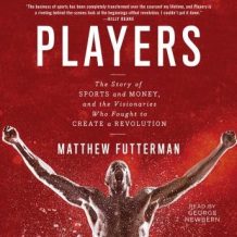 Players: The Story of Sports and Money--and the Visionaries Who Fought to Create a Revolution