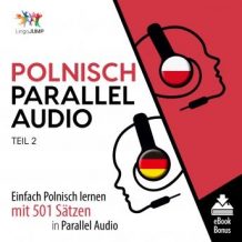 Polnisch Parallel Audio - Einfach Polnisch lernen mit 501 Stzen in Parallel Audio - Teil 2