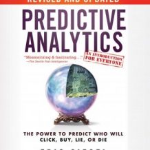 Predictive Analytics: The Power to Predict Who Will Click, Buy, Lie, or Die, Revised and Updated