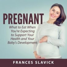 Pregnant: What to Eat When You're Expecting to Support Your Health and Your Baby's Development