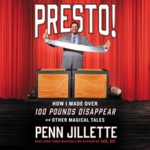 Presto!: How I Made Over 100 Pounds Disappear and Other Magical Tales